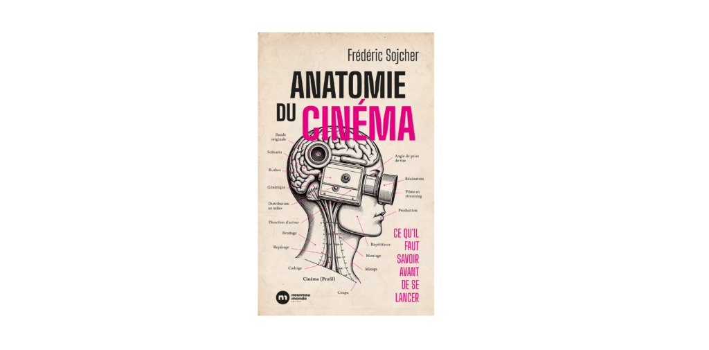 « Anatomie du cinéma : Ce qu’il faut savoir avant de se lancer » : découvrez des extraits de ce guide cinéphile sensible et singulier 1 anatomie du cinema